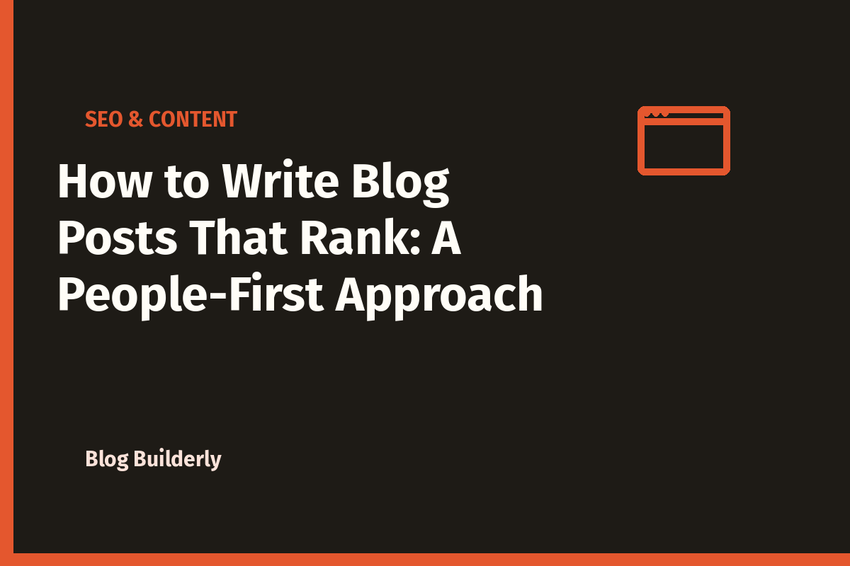 How to Write Blog Posts That Rank: A People-First Approach