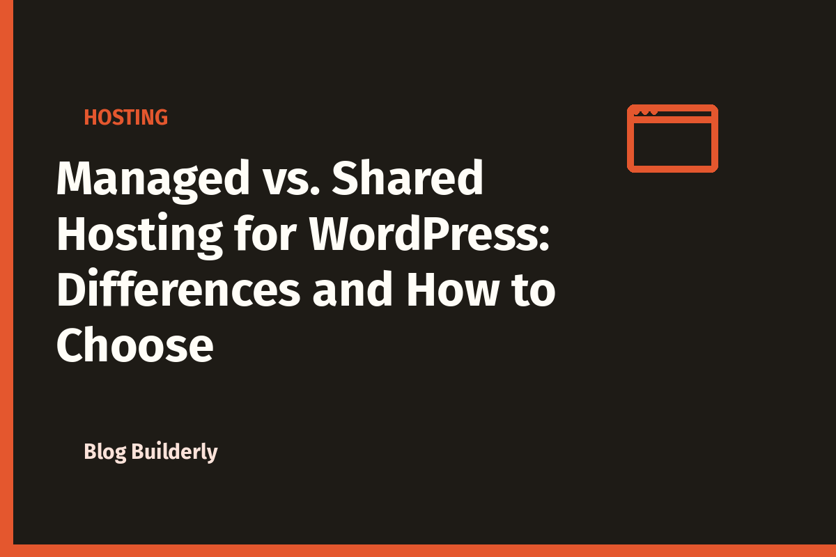 Managed vs. Shared Hosting for WordPress: Differences and How to Choose